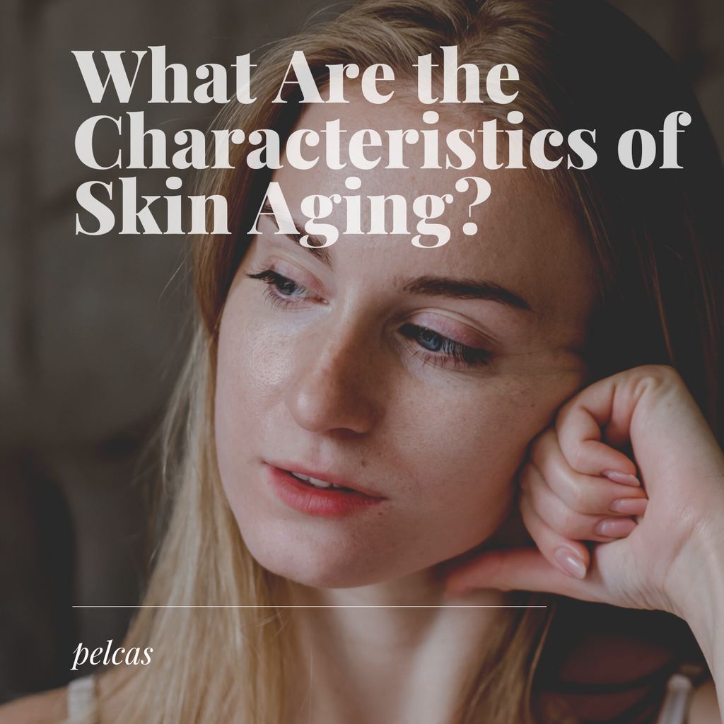 What Are the Characteristics of Skin Aging?
