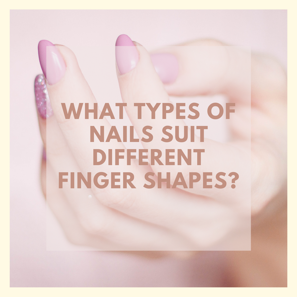 What Types of nails Suit Different Finger Shapes | Pelcas